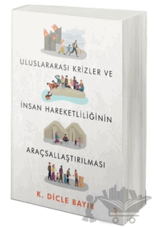 Uluslararası Krizler ve İnsan Hareketliliğinin Araçsallaştırılması