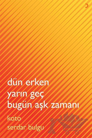 Dün Erken Yarın Geç Bugün Aşk Zamanı