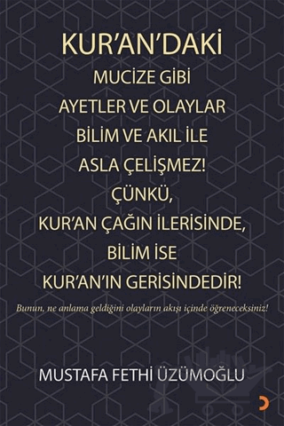 Kur’an’daki Mucize Gibi Ayetler ve Olaylar Bilim ve Akıl ile Asla Çelişmez! Çünkü, Kur’an Çağın İlerisinde, Bilim ise Kur’an’ın Gerisindedir!