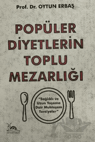 Popüler Diyetlerin Toplu Mezarlığı Sağlıklı ve Uzun Yaşama Dair Muhteşem Tavsiyeler