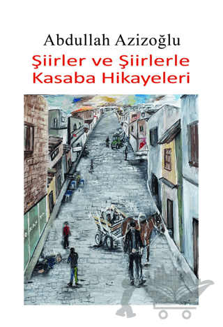 Şiirler ve Şiirlerle Kasaba Hikayeleri