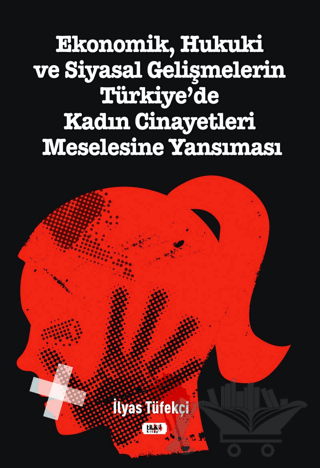 Ekonomik, Hukuki ve Siyasal Gelişmelerin Türkiye`de Kadın Cinayetleri Meselesine Yansıması