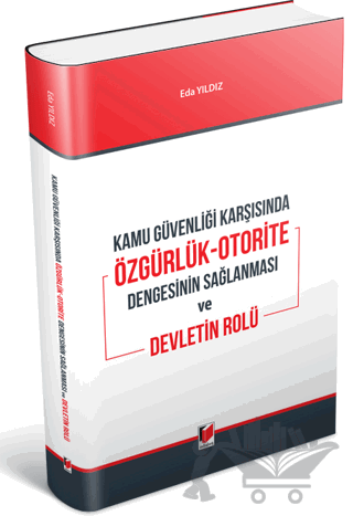 Kamu Güvenliği Karşısında Özgürlük-Otorite Dengesinin Sağlanması ve Devletin Rolü
