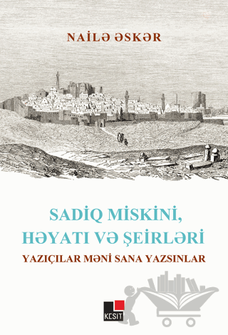 Sadiq Miskini, Hayatı ve Şeirleri Yazıçılar Meni Sana Yazsınlar