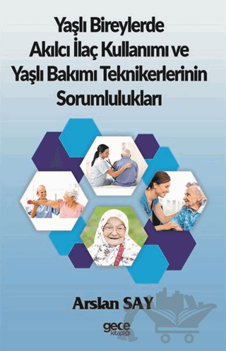 Yaşlı Bireylerde Akılcı İlaç Kullanımı ve Yaşlı Bakımı Teknikerlerinin Sorumlulukları