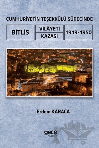 Cumhuriyetin Teşekkülü Sürecinde Bitlis Vilayeti -Kazası (1919-1950)