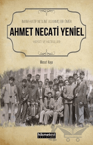 Ahmet Necati Yeniel - İmam-Hatip Nesline Adanmış Bir Ömür