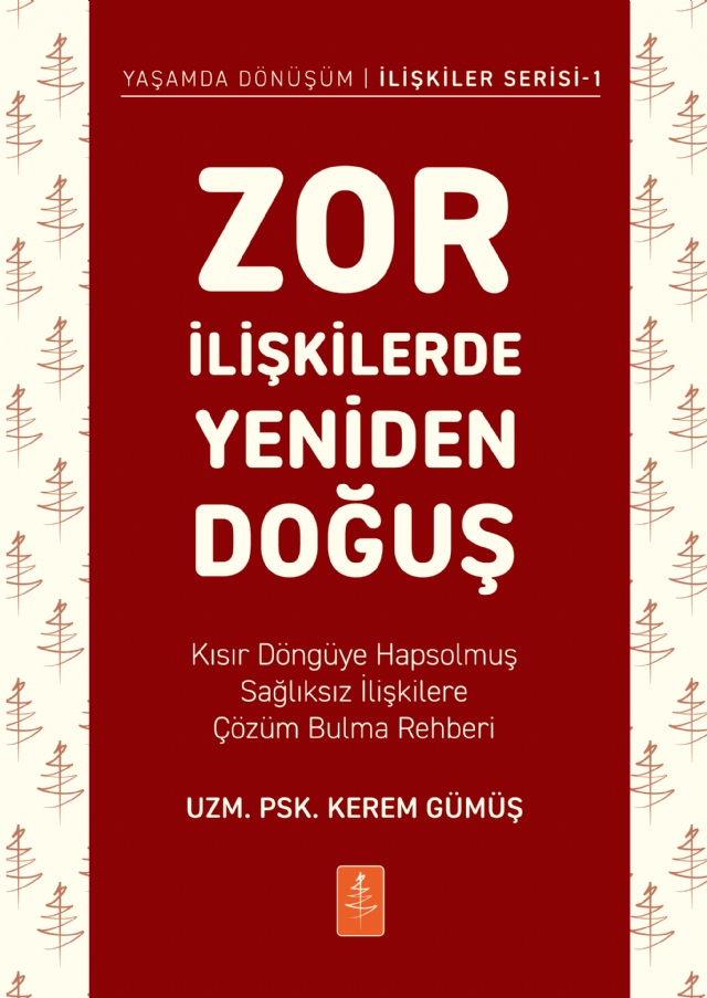 ZOR İLİŞKİLERDE YENİDEN DOĞUŞ - Kısır Döngüye Hapsolmuş Sağlıksız İlişkilere Çözüm Bulma Rehberi