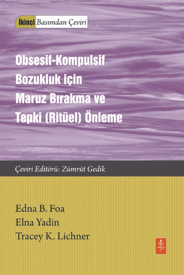 OBSESİF-KOMPULSİF BOZUKLUK İÇİN MARUZ BIRAKMA VE TEPKİ (RİTÜEL) ÖNLEME / Exposure and Response (Ritual) Prevention for Obsessive Compulsive Disorder Therapist Guide