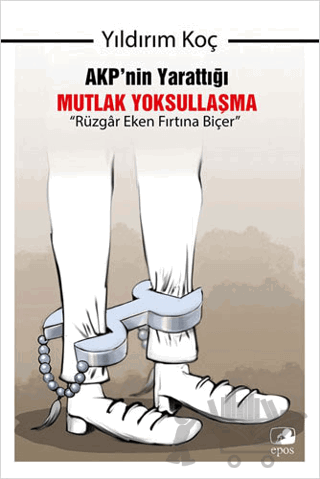 AKP'nin Yarattığı Mutlak Yoksullaşma - Rüzgar Eken Fırtına Biçer