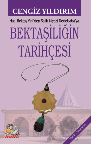 Bektaşiliğin Tarihçesi Hacı Bektaş Veli’den Salih Niyazi Dedebaba’ya