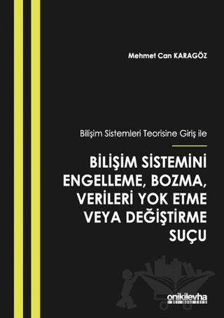 Bilişim Sistemleri Teorisine Giriş İle Bilişim Sistemini Engelleme, Bozma, Verileri Yok Etme veya Değiştirme Suçu