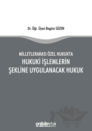 Milletlerarası Özel Hukukta Hukuki İşlemlerin Şekline Uygulanacak Hukuk