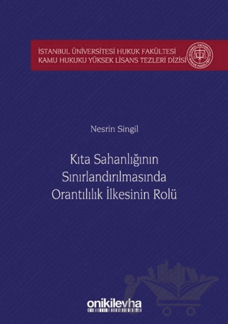 Kıta Sahanlığının Sınırlandırılmasında Orantılılık İlkesinin Rolü İstanbul Üniversitesi Hukuk Fakültesi Kamu Hukuku Yüksek Lisans Tezleri Dizisi No: 5