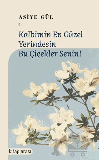 Kalbimin En Güzel Yerindesin Bu Çiçekler Senin!