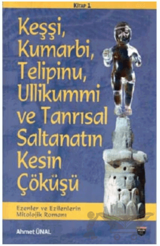 Keşşi, Kumarbi, Telipinu, Ullikummi ve Tanrisal Saltanatin Kesin Çöküşü