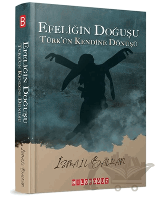 Efeliğin Doğuşu - Türk’ün Kendine Dönüşü