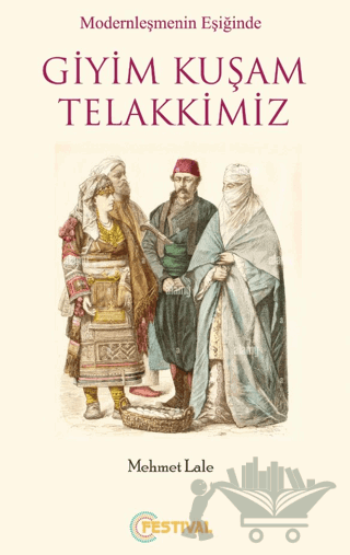 Modernleşmenin Eşiğinde Giyim Kuşam Telakkimiz