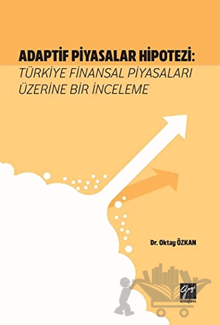 Adaptif Piyasalar Hipotezi: Türkiye Finansal Piyasaları Üzerine Bir İnceleme