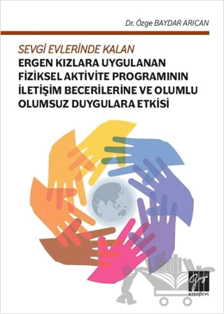 Sevgi Evlerinde Kalan Ergen Kızlara Uygulanan Fiziksel Aktivite Programının İletişim Becerilerine ve Olumlu Olumsuz Duygulara Etkisi