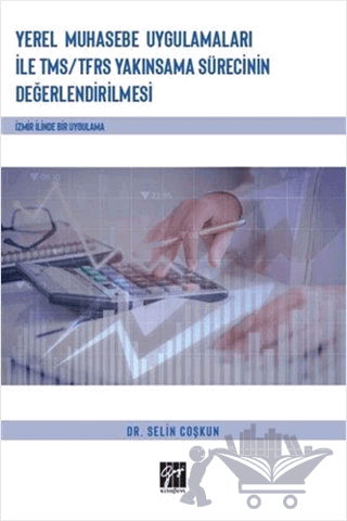 Yerel Muhasebe Uygulamaları ile TMS/ TFRS Yakınsama Sürecinin Değerlendirilmesi