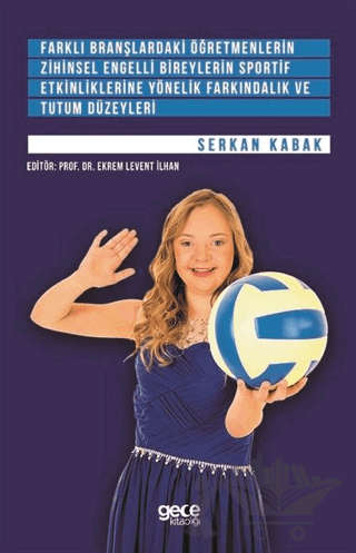 Farklı Branşlardaki Öğretmenlerin Zihinsel Engelli Bireylerin Sportif Etkinliklerine Yönelik Farkındalık ve Tutum Düzeyleri