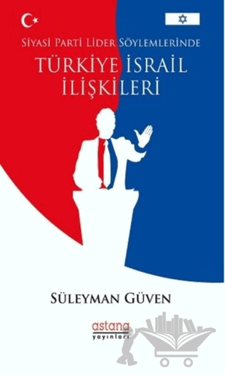 Siyasi Parti Lider Söylemlerinde Türkiye İsrail İlişkileri