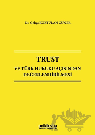 Trust ve Türk Hukuku Açısından Değerlendirilmesi