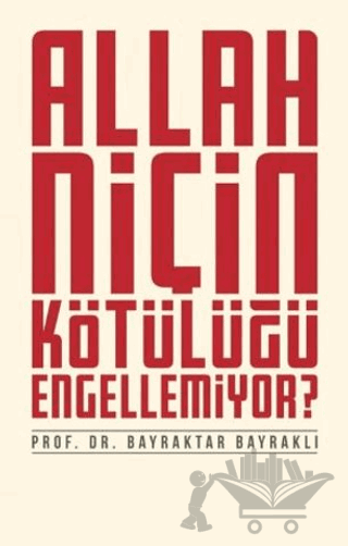 Allah Niçin Kötülüğü Engellemiyor?