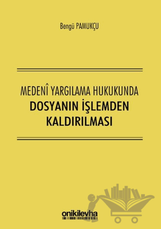 Medeni Yargılama Hukukunda Dosyanın İşlemden Kaldırılması