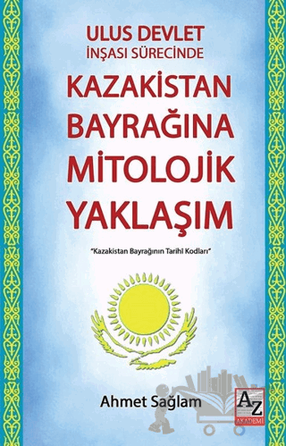 Ulus Devlet İnşası Sürecinde Kazakistan Bayrağına Mitolojik Yaklaşım