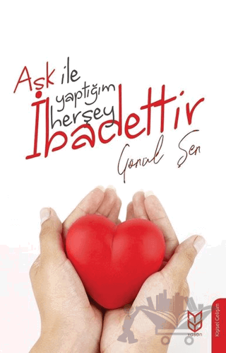 Aşk İle Yaptığım Herşey İbadettir