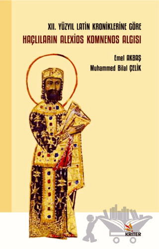 XII. Yüzyıl Latin Kroniklerine Göre Haçlıların Alexios Komnenos Algısı