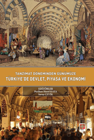 Tanzimat Döneminden Günümüze Türkiyede Devlet Piyasa ve Ekonomi