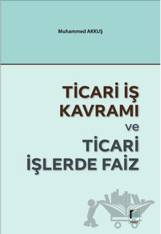 Ticari İş Kavramı ve Ticari İşlerde Faiz