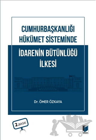 Cumhurbaşkanlığı Hükümet Sisteminde İdarenin Bütünlüğü İlkesi