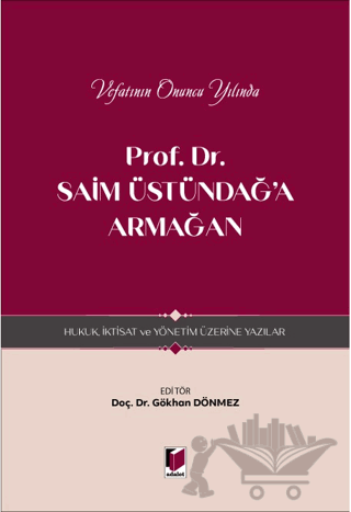 Prof. Dr. Saim Üstündağ'a Armağan - Hukuk, İktisat ve Yönetim Üzerine Yazılar