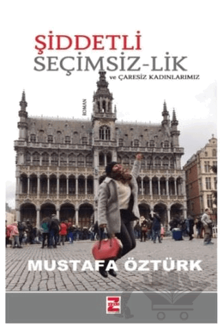 Şiddetli Seçimsiz-lik ve Çaresiz Kadınlarımız