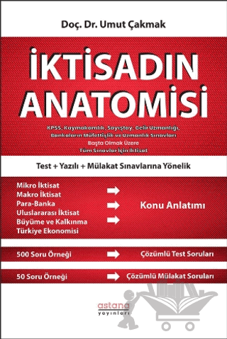 İktisadın Anatomisi - KPSS, Kaymakamlık, Sayıştay, Gelir Uzmanlığı, Bankaların Müfettişlik ve Uzmanlık Sınavları Başta Olmak Üzere Tüm Sınavlar İçin İktisat