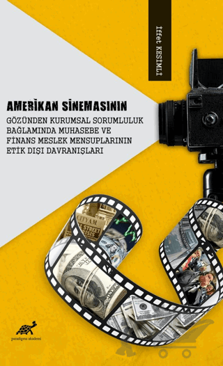 Amerikan Sinemasının Gözünden Kurumsal Sorumluluk Bağlamında Muhasebe Ve Finans Meslek Mensuplarının Etik Dışı Davranışları