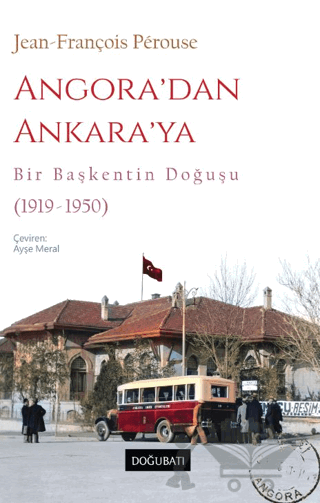 Angora’dan Ankara’ya Bir Başkentin Doğuşu (1919-1950)