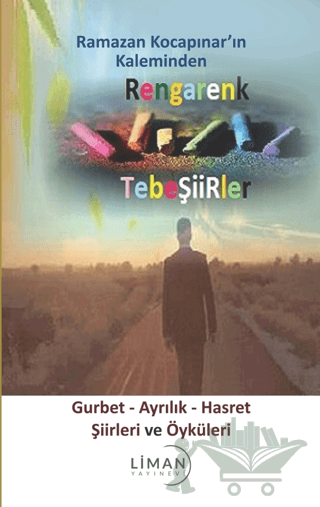 Rengarenk Tebeşiirler: Gurbet - Ayrılık - Hasret Şiirleri ve Öyküleri