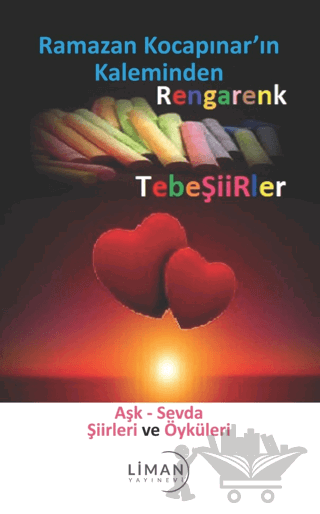 Rengarenk Tebeşiirler: Aşk - Sevda Şiirleri ve Öyküleri