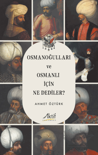 Osmanoğulları ve Osmanlı İçin Ne Dediler?