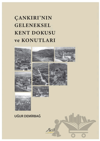 Çankırı’nın Geleneksel Kent Dokusu Ve Konutları