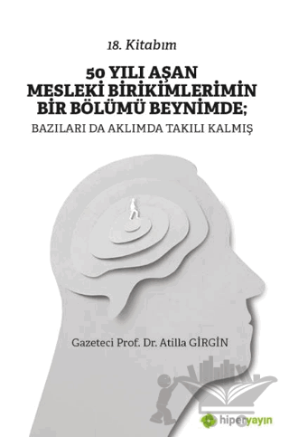 50 Yılı Aşan Mesleki Birikimlerimin Bir Bölümü Beynimde: Bazıları da Aklımda Takılı Kalmış