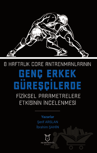 8 Haftalık Core Antrenmanlarının Genç Erkek Güreşçilerde Fiziksel Parametrelere Etkisinin İncelenmesi