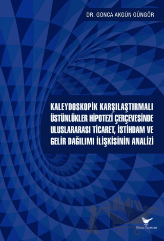 Kaleydoskopik Karşılaştırmalı Üstünlükler Hipotezi Çerçevesinde Uluslararası Ticaret, İstihdam ve Gelir Dağılımı İlişkisinin Analizi