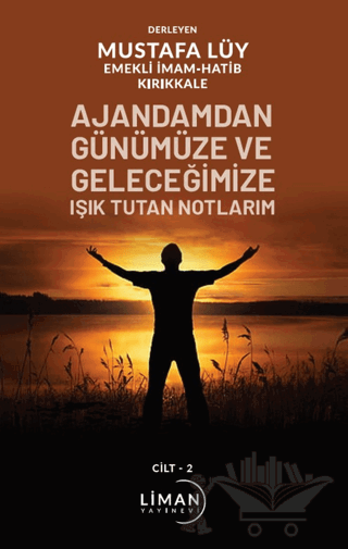 Ajandamdan Günümüze ve Geleceğimize Işık Tutan Notlarım 2. Cilt