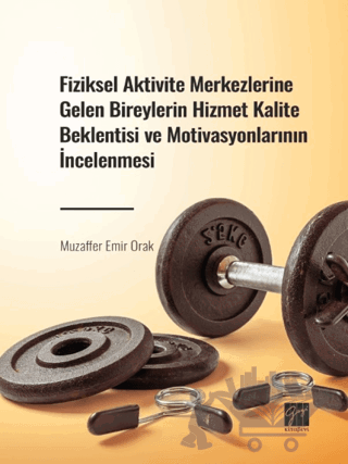 Fiziksel Aktivite Merkezlerine Gelen Bireylerin Hizmet Kalite Beklentisi ve Motivasyonlarının İncelenmesi
